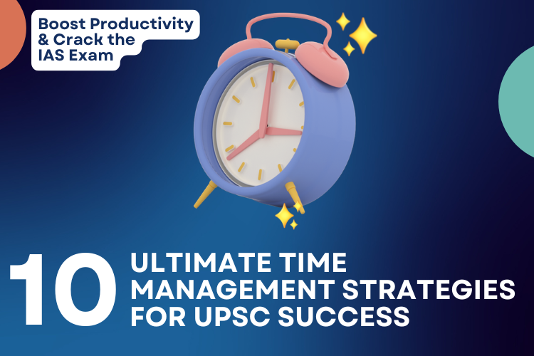 Ultimate Time Management Strategies for UPSC Success: Boost Productivity & Crack the IAS Exam